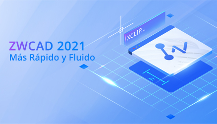 ZWCAD 2021: Más Rápido y Fluido